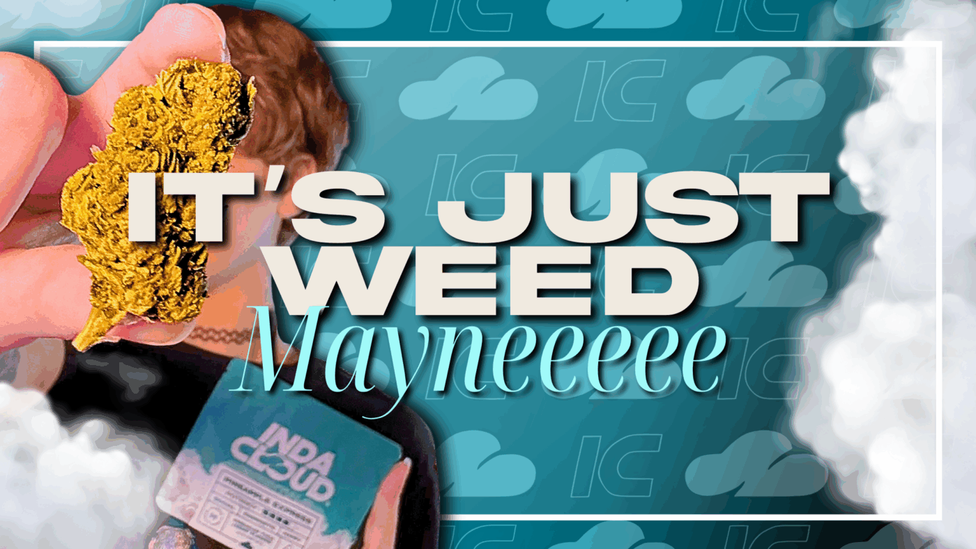 It’s Just Weed, Maynnneee 13 It’s Just Weed, Mayne